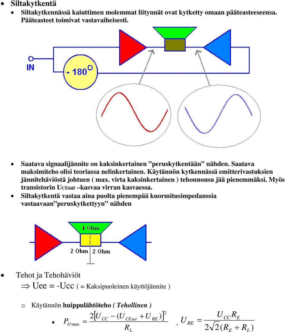 Käytännön kytkennässä emitterivastuksien jännitehäviöstä johtuen ( max. virta kaksinkertainen tehonnousu jää pienemmäksi.