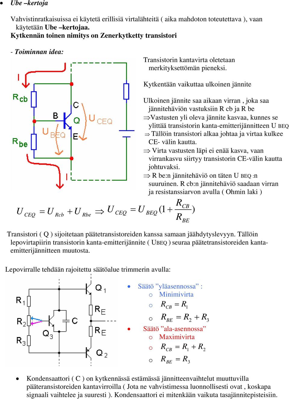 CB CEQ cb + be CEQ BEQ ( + Kytkentään vaikuttaa ulkoinen jännite lkoinen jännite saa aikaan virran, joka saa jännitehäviön vastuksiin cb ja be Vastusten yli oleva jännite kasvaa, kunnes se ylittää