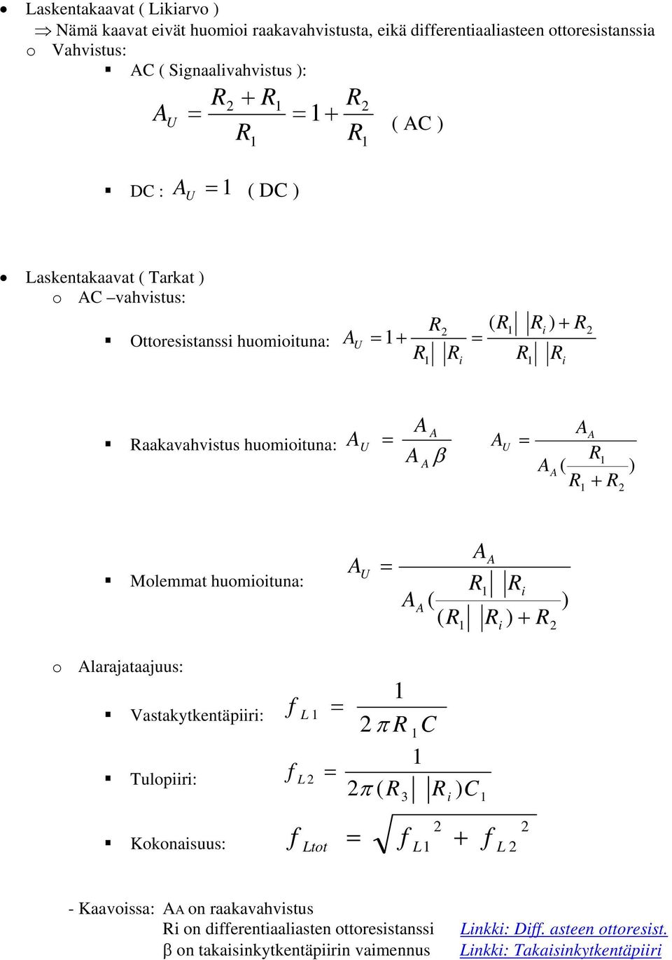 ( + Molemmat huomioituna: i ( ( + i o larajataajuus: Vastakytkentäpiiri: Tulopiiri: Kokonaisuus: π C π ( f L f L Ltot 3 i C L f L f f + -