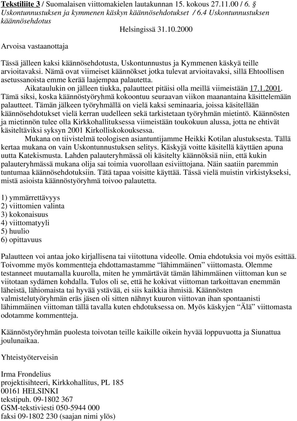 Nämä ovat viimeiset käännökset jotka tulevat arvioitavaksi, sillä Ehtoollisen asetussanoista emme kerää laajempaa palautetta.