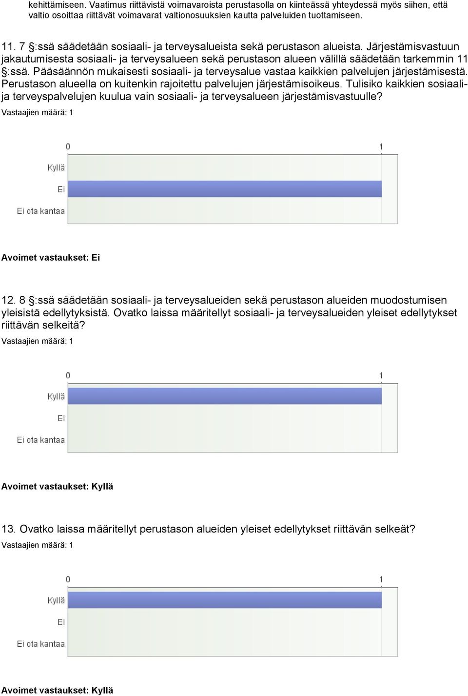 Pääsäännön mukaisesti sosiaali- ja terveysalue vastaa kaikkien palvelujen järjestämisestä. Perustason alueella on kuitenkin rajoitettu palvelujen järjestämisoikeus.