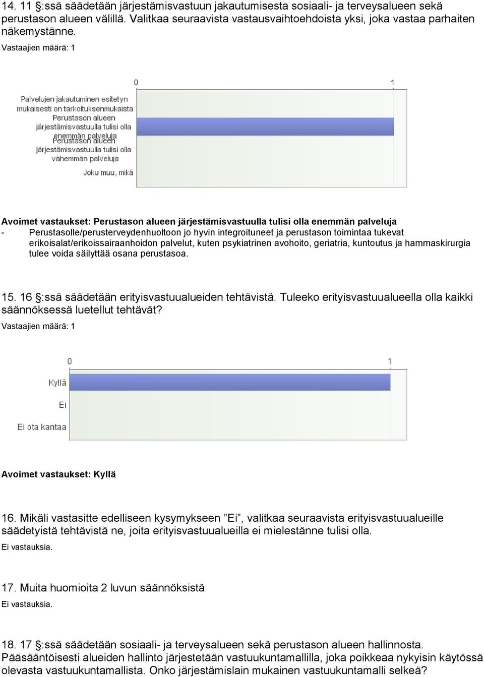 erikoisalat/erikoissairaanhoidon palvelut, kuten psykiatrinen avohoito, geriatria, kuntoutus ja hammaskirurgia tulee voida säilyttää osana perustasoa. 15.