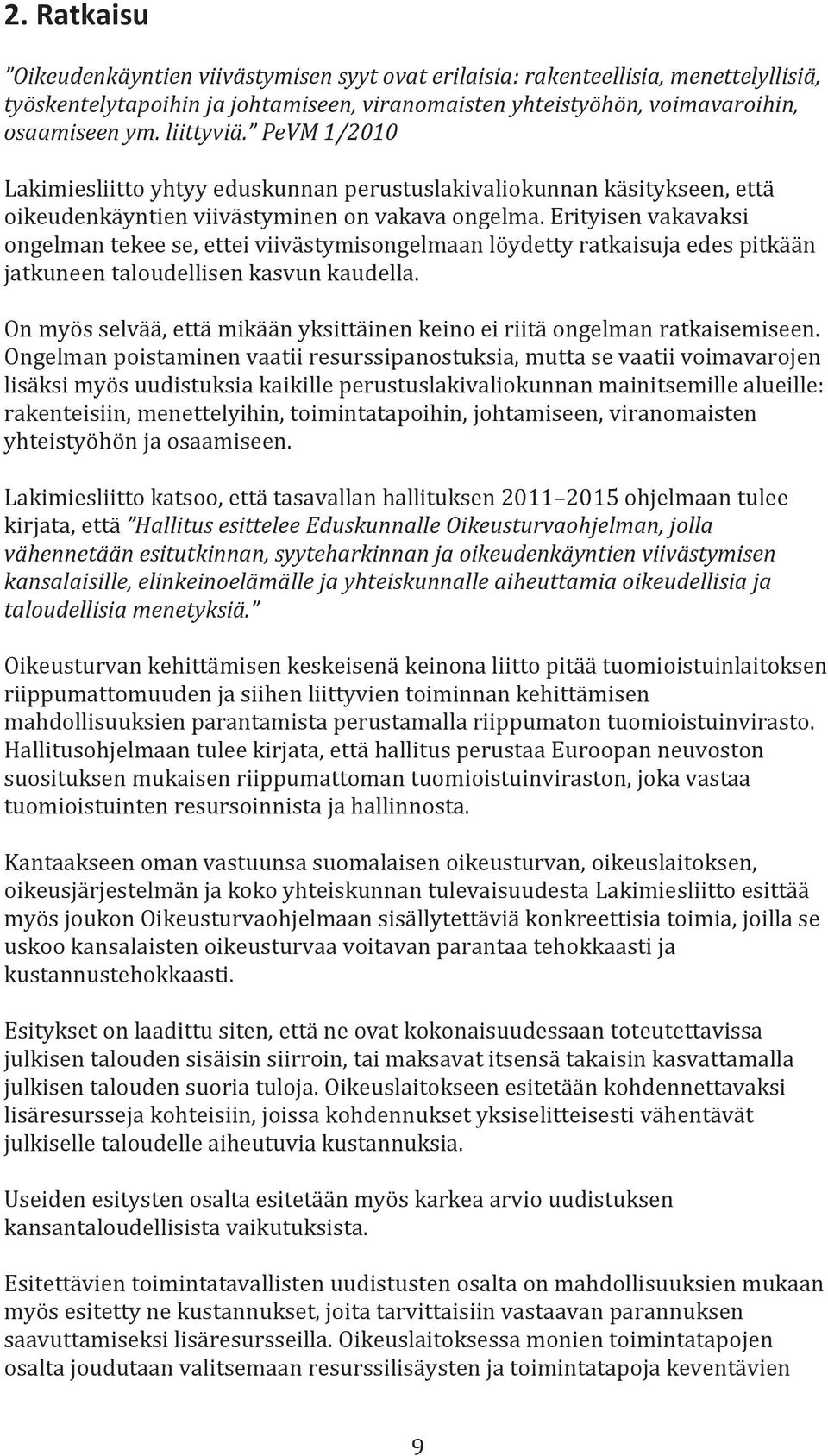 Erityisen vakavaksi ongelman tekee se, ettei viivästymisongelmaan löydetty ratkaisuja edes pitkään jatkuneen taloudellisen kasvun kaudella.