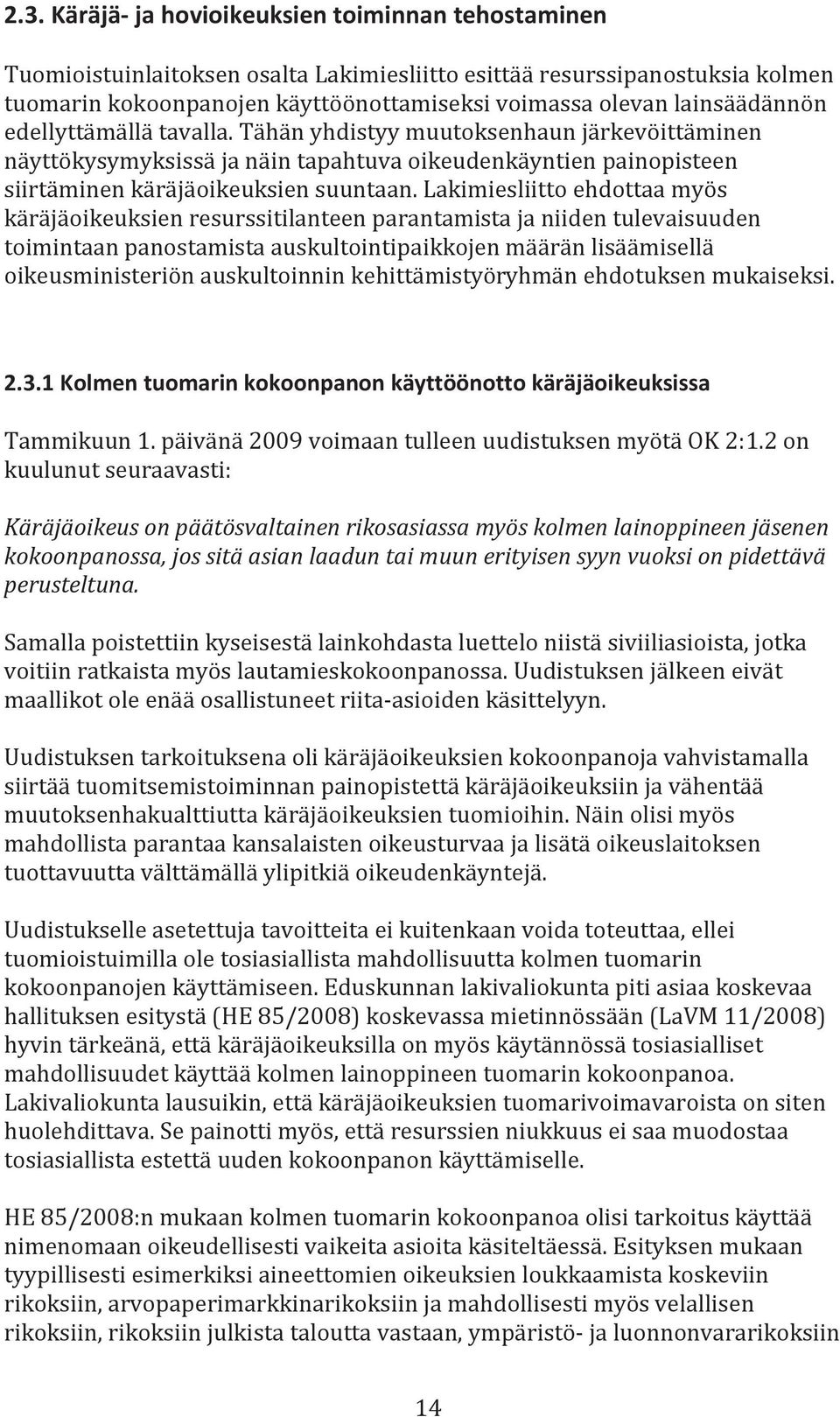 Lakimiesliitto ehdottaa myös käräjäoikeuksien resurssitilanteen parantamista ja niiden tulevaisuuden toimintaan panostamista auskultointipaikkojen määrän lisäämisellä oikeusministeriön auskultoinnin