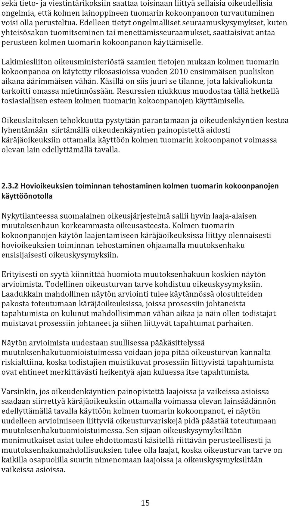 Lakimiesliiton oikeusministeriöstä saamien tietojen mukaan kolmen tuomarin kokoonpanoa on käytetty rikosasioissa vuoden 2010 ensimmäisen puoliskon aikana äärimmäisen vähän.