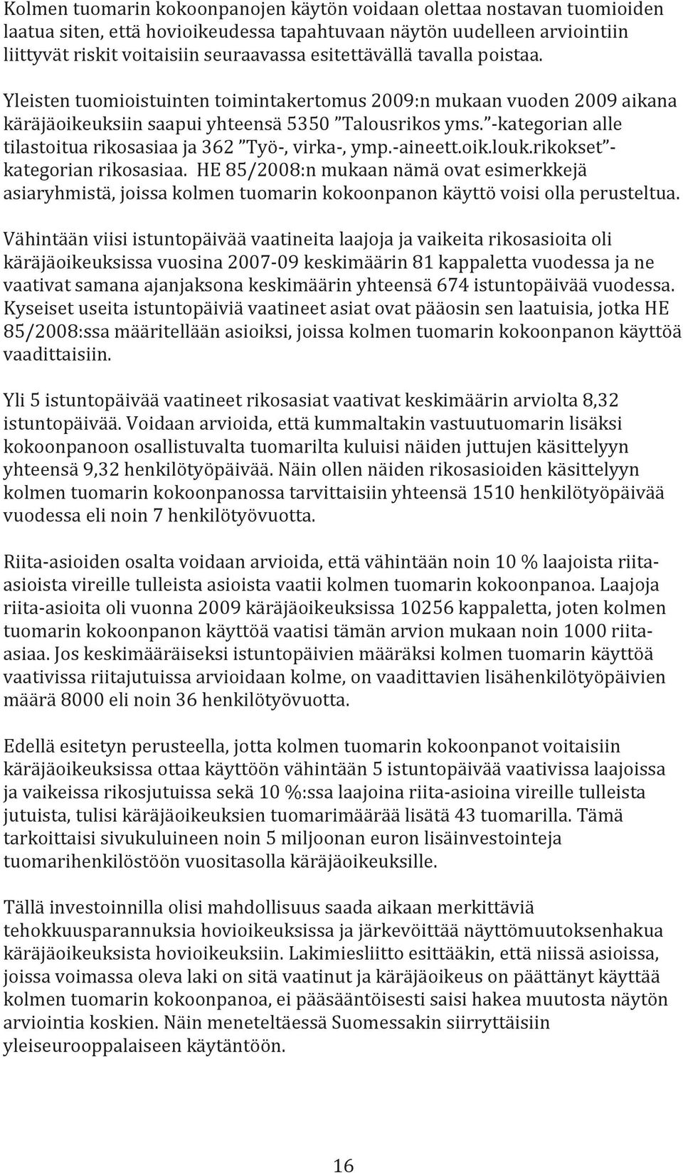 -kategorian alle tilastoitua rikosasiaa ja 362 Työ-, virka-, ymp.-aineett.oik.louk.rikokset - kategorian rikosasiaa.