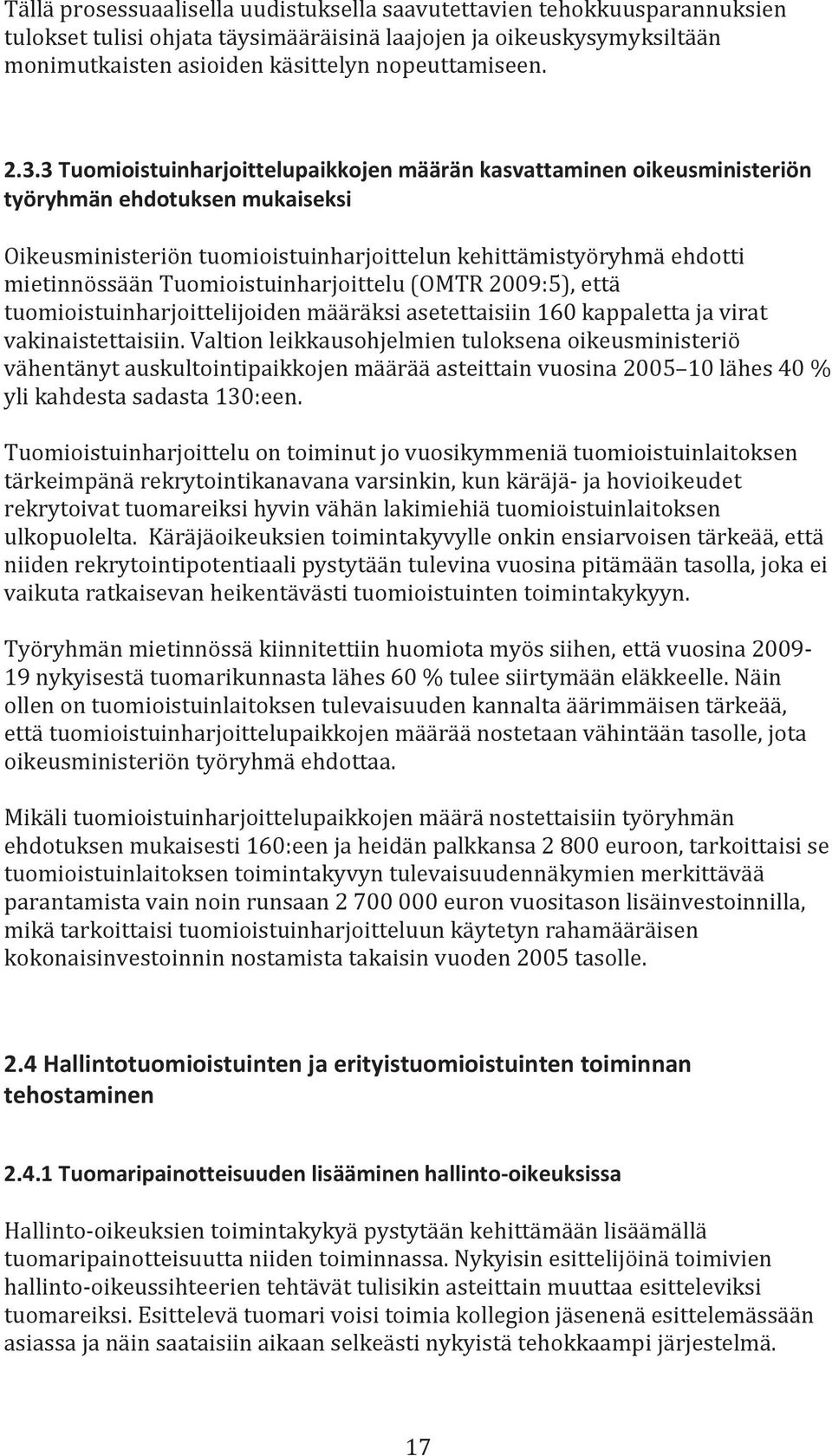 Tuomioistuinharjoittelu (OMTR 2009:5), että tuomioistuinharjoittelijoiden määräksi asetettaisiin 160 kappaletta ja virat vakinaistettaisiin.