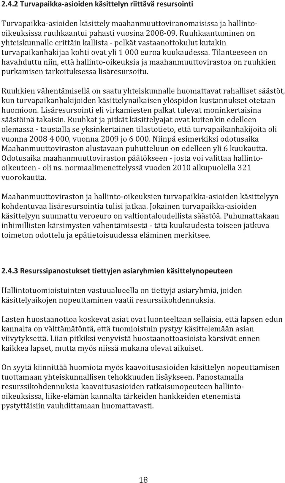 Tilanteeseen on havahduttu niin, että hallinto-oikeuksia ja maahanmuuttovirastoa on ruuhkien purkamisen tarkoituksessa lisäresursoitu.