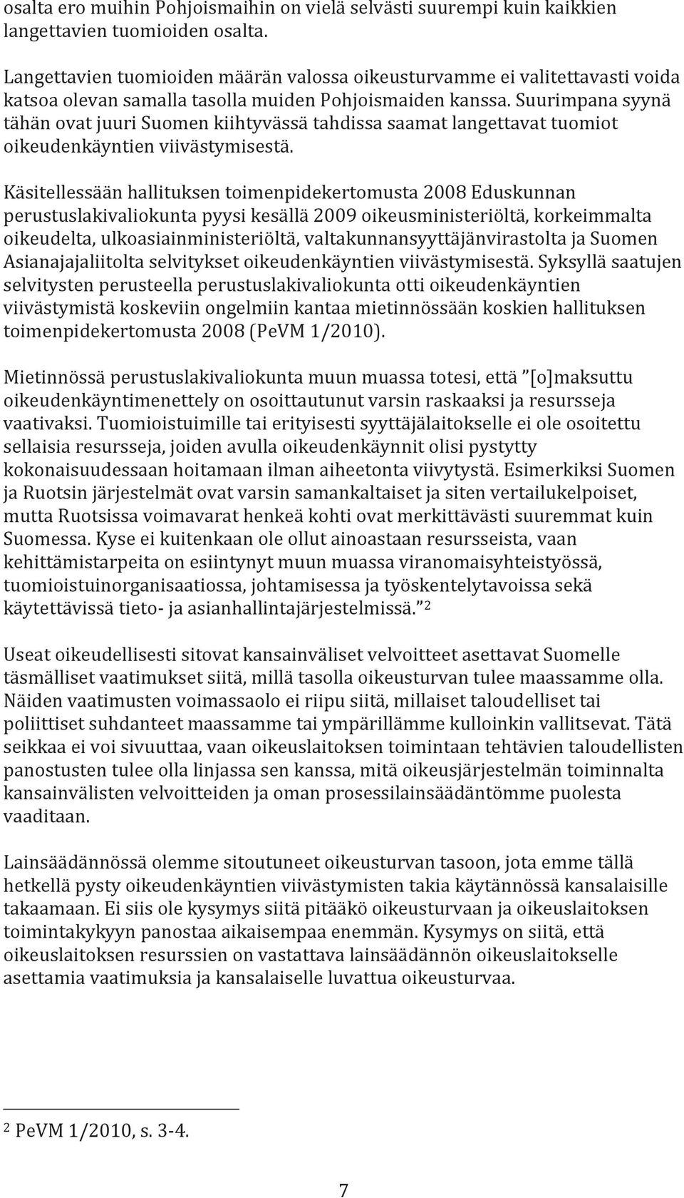 Suurimpana syynä tähän ovat juuri Suomen kiihtyvässä tahdissa saamat langettavat tuomiot oikeudenkäyntien viivästymisestä.
