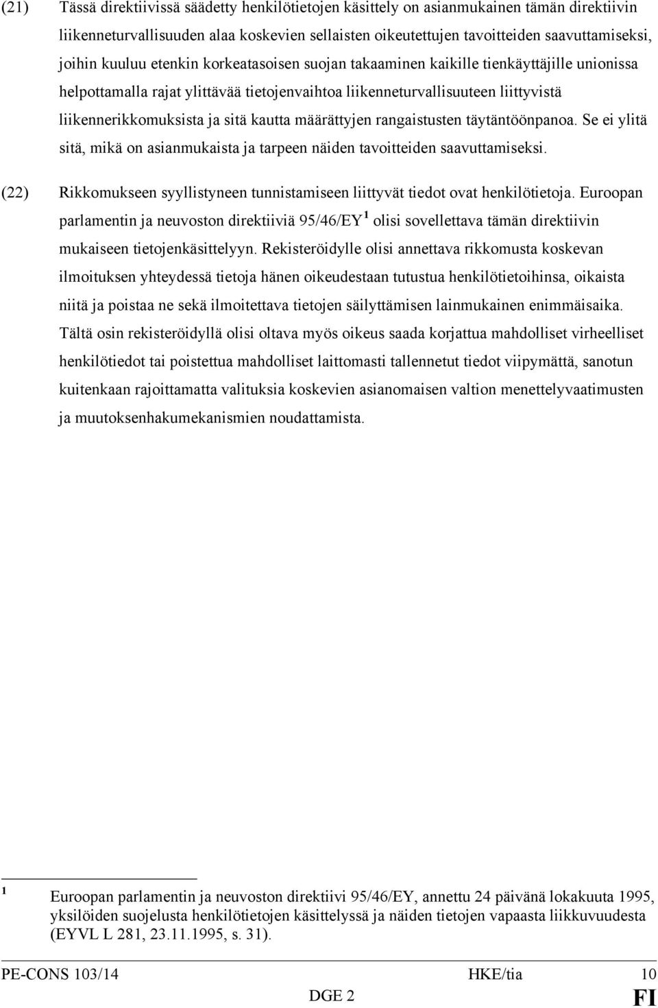 kautta määrättyjen rangaistusten täytäntöönpanoa. Se ei ylitä sitä, mikä on asianmukaista ja tarpeen näiden tavoitteiden saavuttamiseksi.