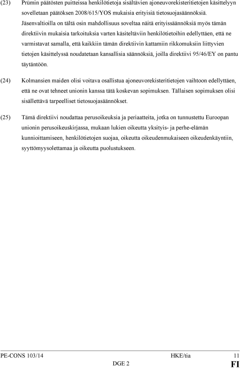 samalla, että kaikkiin tämän direktiivin kattamiin rikkomuksiin liittyvien tietojen käsittelyssä noudatetaan kansallisia säännöksiä, joilla direktiivi 95/46/EY on pantu täytäntöön.