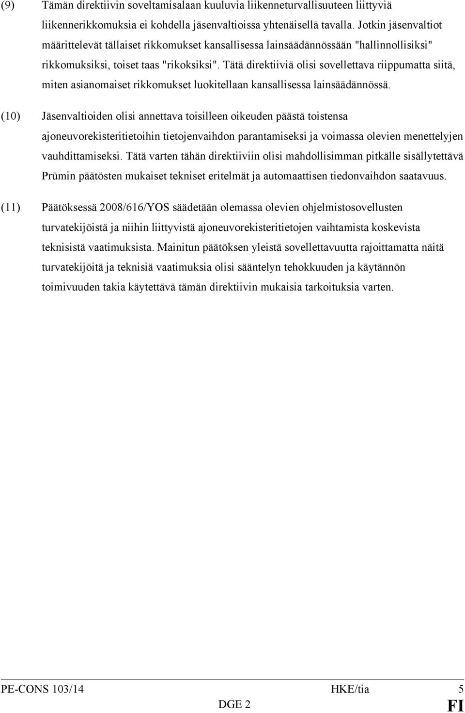 Tätä direktiiviä olisi sovellettava riippumatta siitä, miten asianomaiset rikkomukset luokitellaan kansallisessa lainsäädännössä.