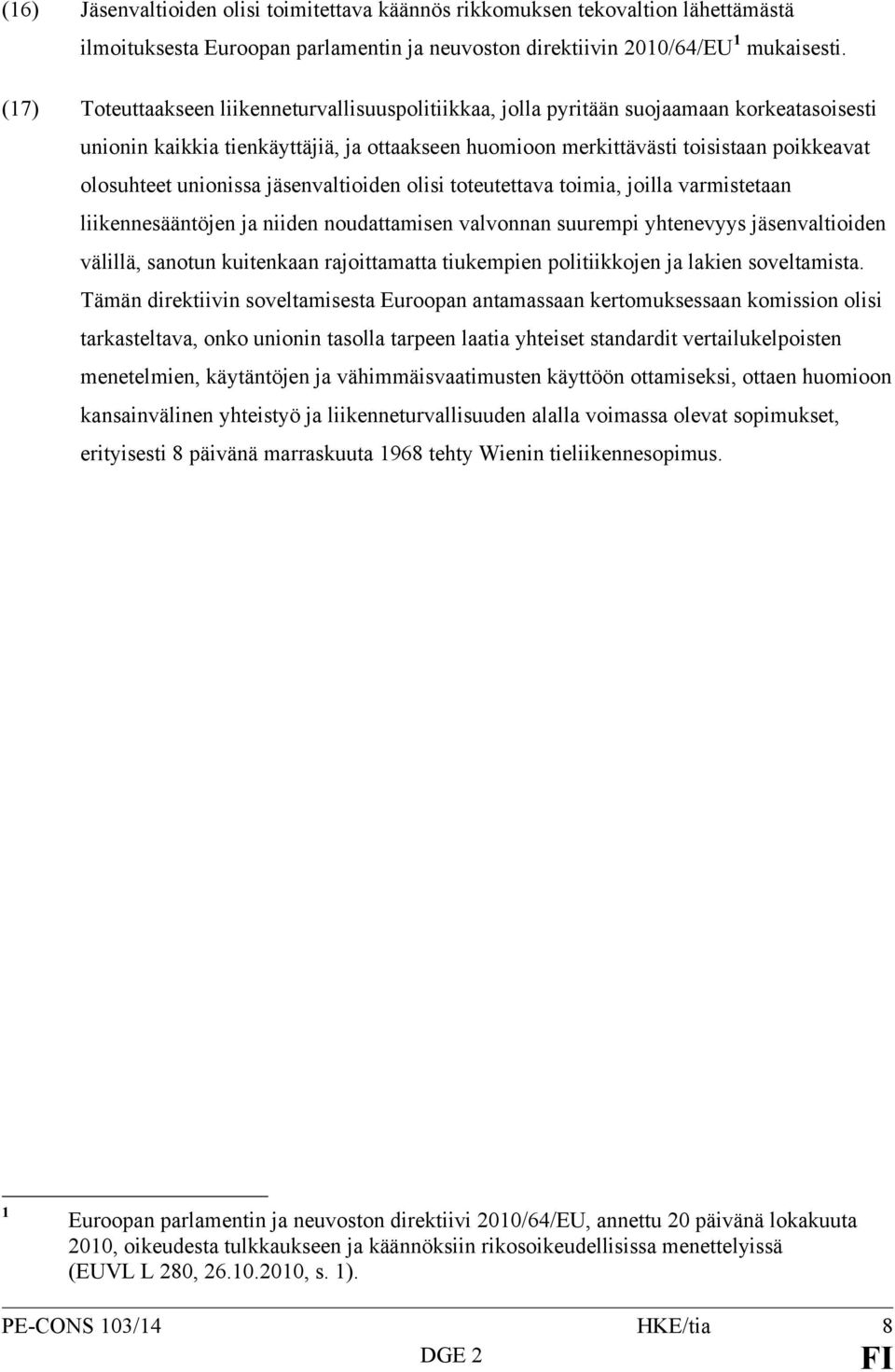 unionissa jäsenvaltioiden olisi toteutettava toimia, joilla varmistetaan liikennesääntöjen ja niiden noudattamisen valvonnan suurempi yhtenevyys jäsenvaltioiden välillä, sanotun kuitenkaan