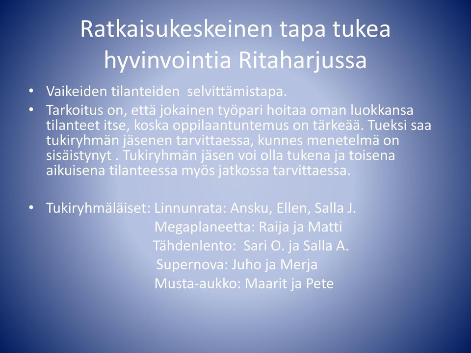 Tueksi saa tukiryhmän jäsenen tarvittaessa, kunnes menetelmä on sisäistynyt.