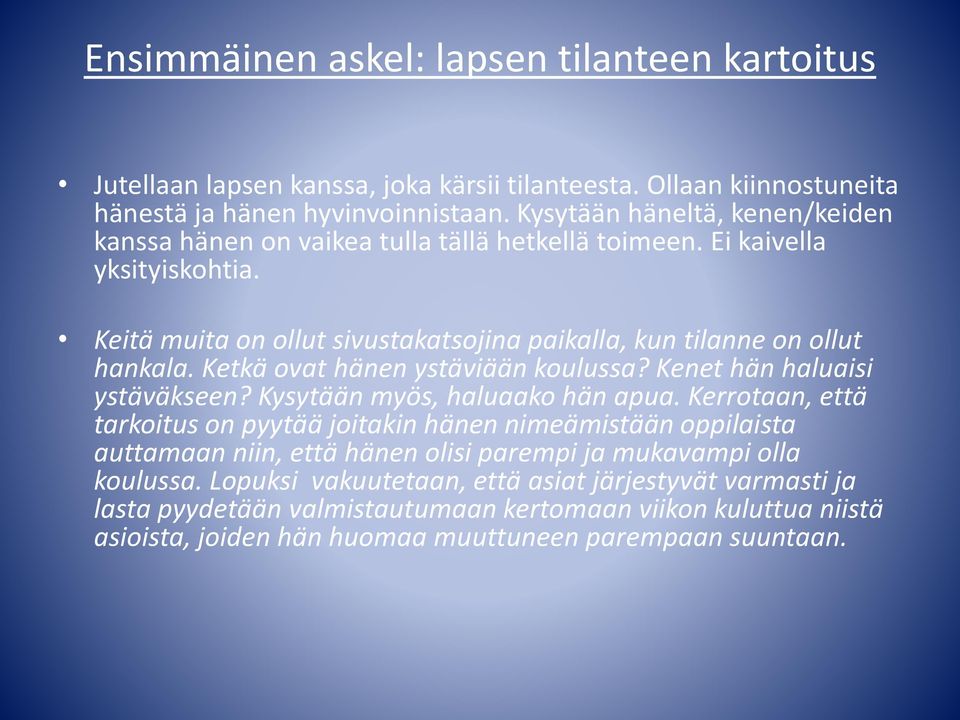 Ketkä ovat hänen ystäviään koulussa? Kenet hän haluaisi ystäväkseen? Kysytään myös, haluaako hän apua.