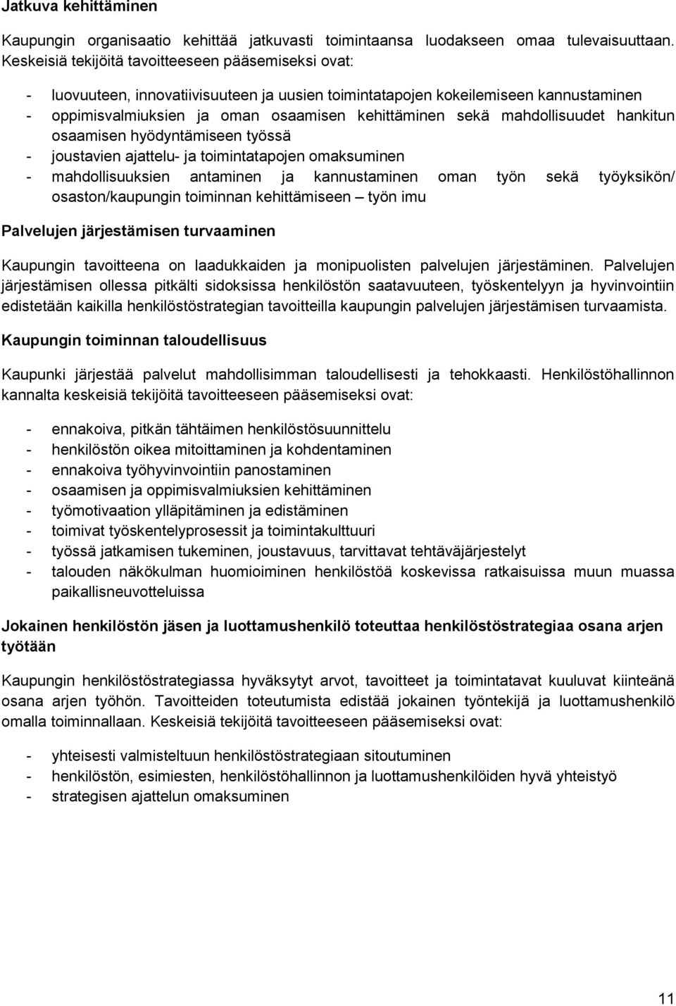 mahdollisuudet hankitun osaamisen hyödyntämiseen työssä - joustavien ajattelu- ja toimintatapojen omaksuminen - mahdollisuuksien antaminen ja kannustaminen oman työn sekä työyksikön/