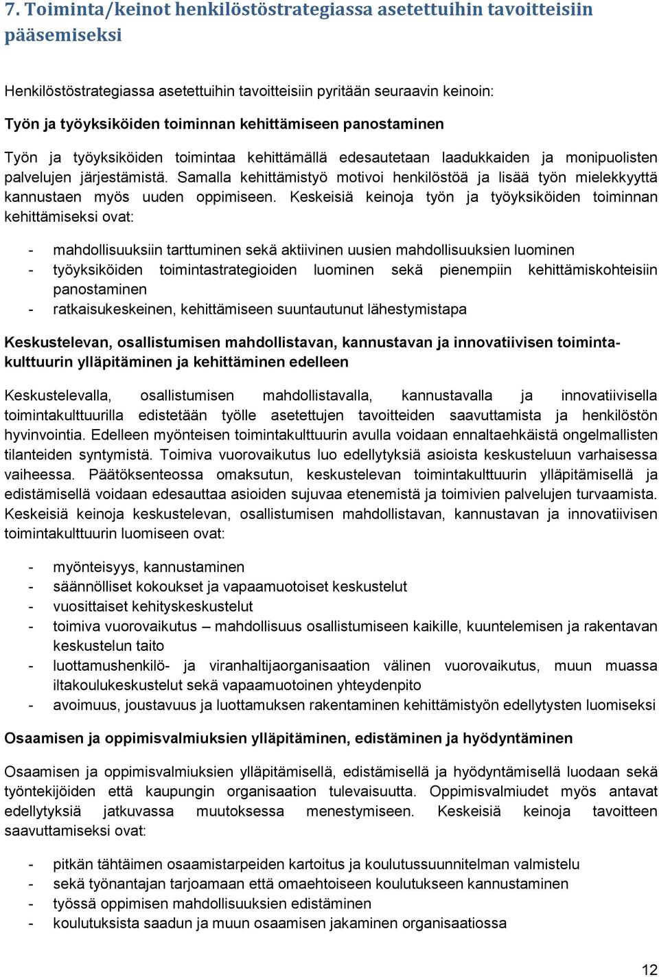 Samalla kehittämistyö motivoi henkilöstöä ja lisää työn mielekkyyttä kannustaen myös uuden oppimiseen.