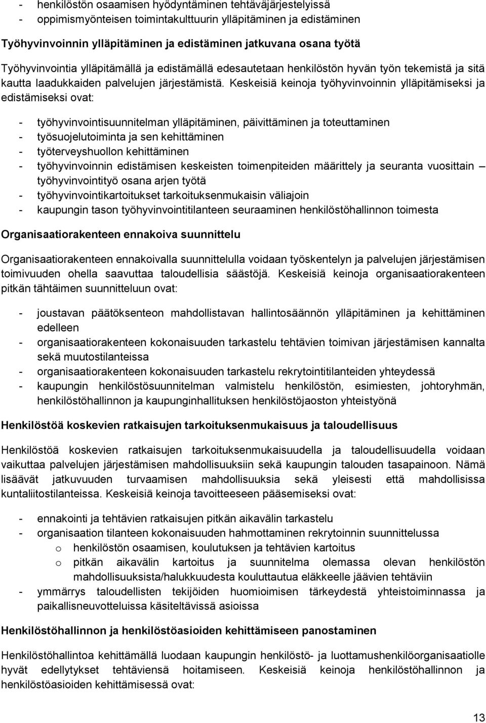 Keskeisiä keinoja työhyvinvoinnin ylläpitämiseksi ja edistämiseksi ovat: - työhyvinvointisuunnitelman ylläpitäminen, päivittäminen ja toteuttaminen - työsuojelutoiminta ja sen kehittäminen -