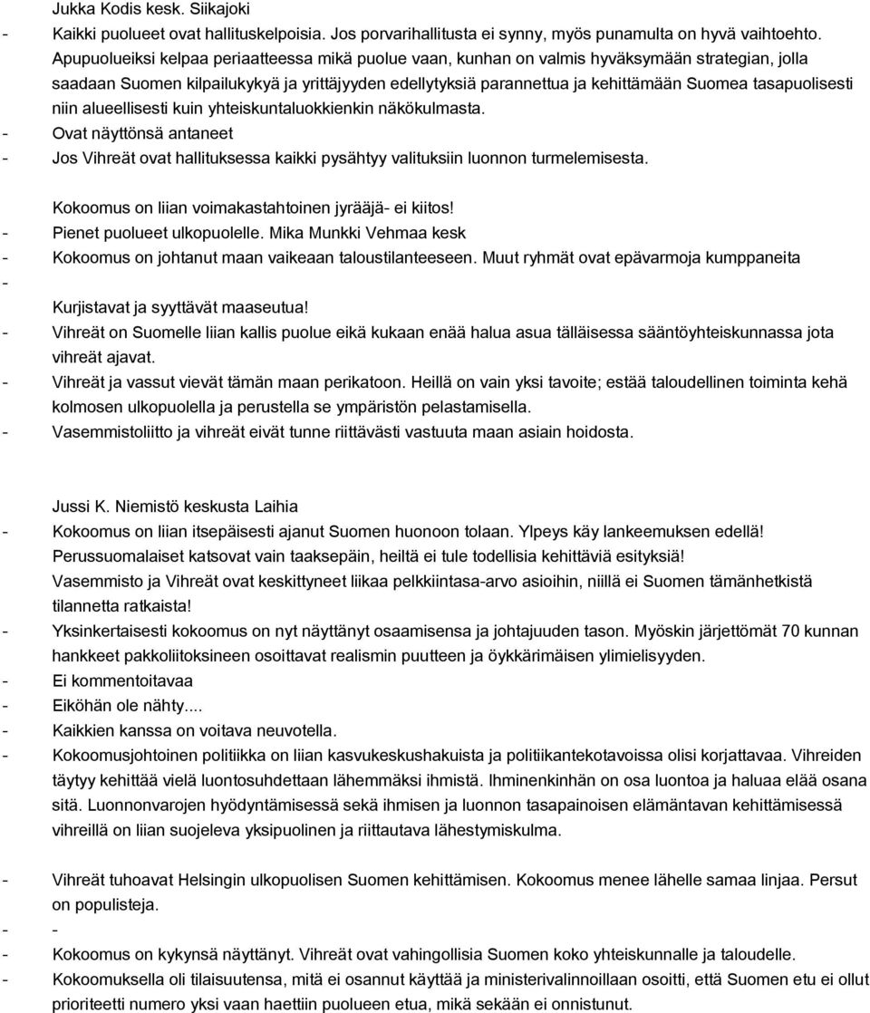 tasapuolisesti niin alueellisesti kuin yhteiskuntaluokkienkin näkökulmasta. Ovat näyttönsä antaneet Jos Vihreät ovat hallituksessa kaikki pysähtyy valituksiin luonnon turmelemisesta.