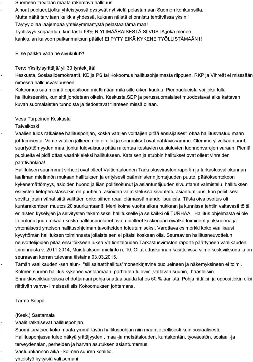 Työllisyys korjaantuu, kun tästä 68%:N YLIMÄÄRÄISESTÄ SIIVUSTA,joka menee kankkulan kaivoon palkanmaksun päälle! EI PYTY EIKÄ KYKENE TYÖLLISTÄMÄÄN1! Ei se palkka vaan ne sivukulut?