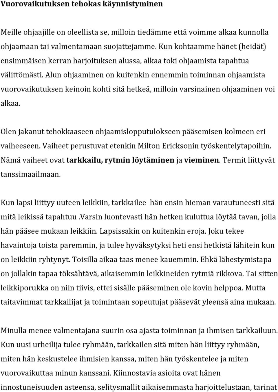 alunohjaaminenonkuitenkinennemmintoiminnanohjaamista vuorovaikutuksenkeinoinkohtisitähetkeä,milloinvarsinainenohjaaminenvoi alkaa.