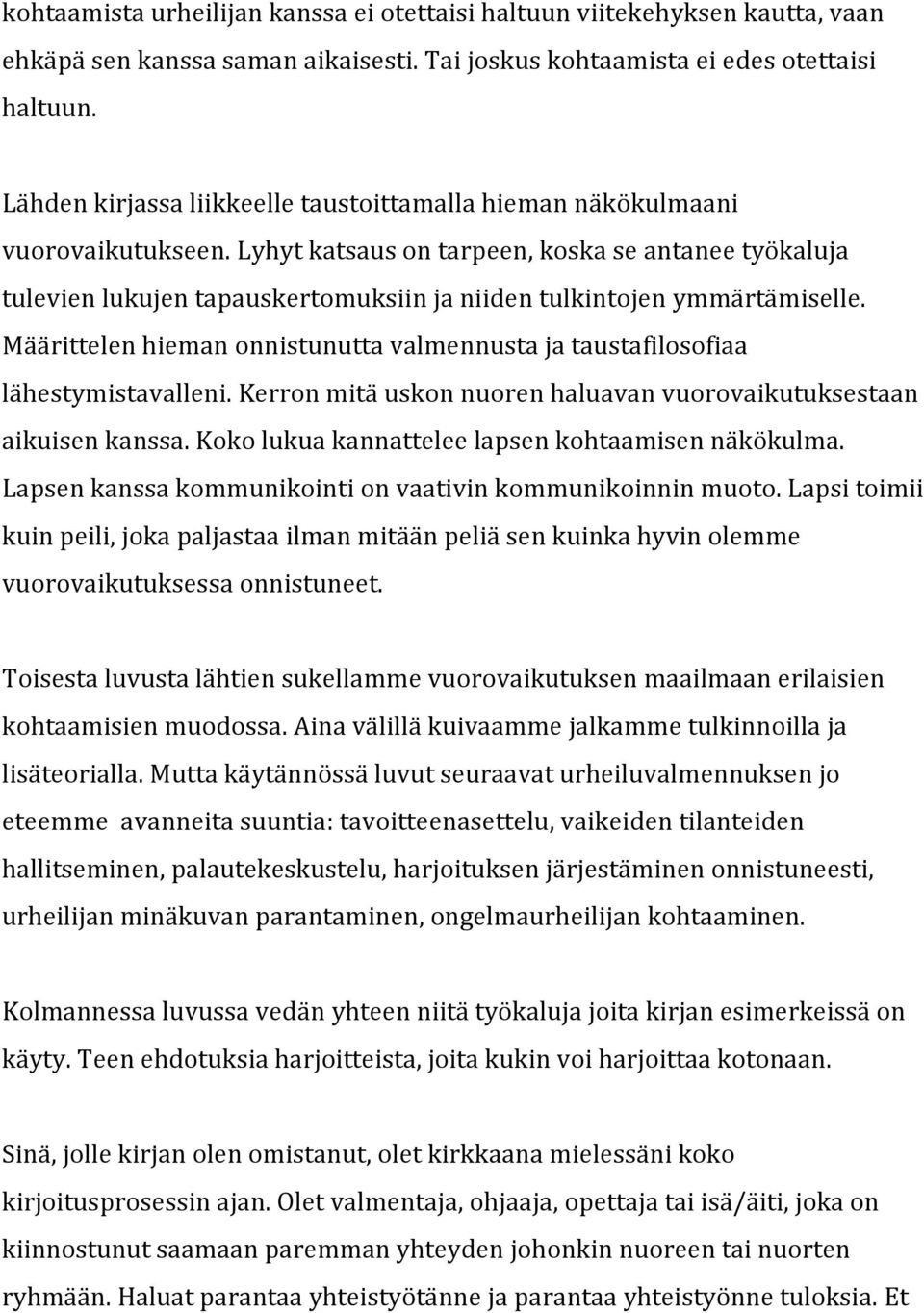 Määrittelenhiemanonnistunuttavalmennustajataustafilosofiaa lähestymistavalleni.kerronmitäuskonnuorenhaluavanvuorovaikutuksestaan aikuisenkanssa.kokolukuakannatteleelapsenkohtaamisennäkökulma.