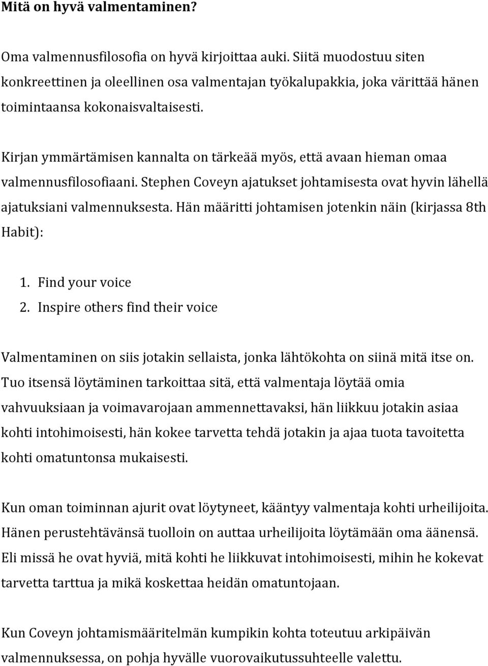 hänmäärittijohtamisenjotenkinnäin(kirjassa8th Habit): 1. Findyourvoice 2. Inspireothersfindtheirvoice Valmentaminenonsiisjotakinsellaista,jonkalähtökohtaonsiinämitäitseon.