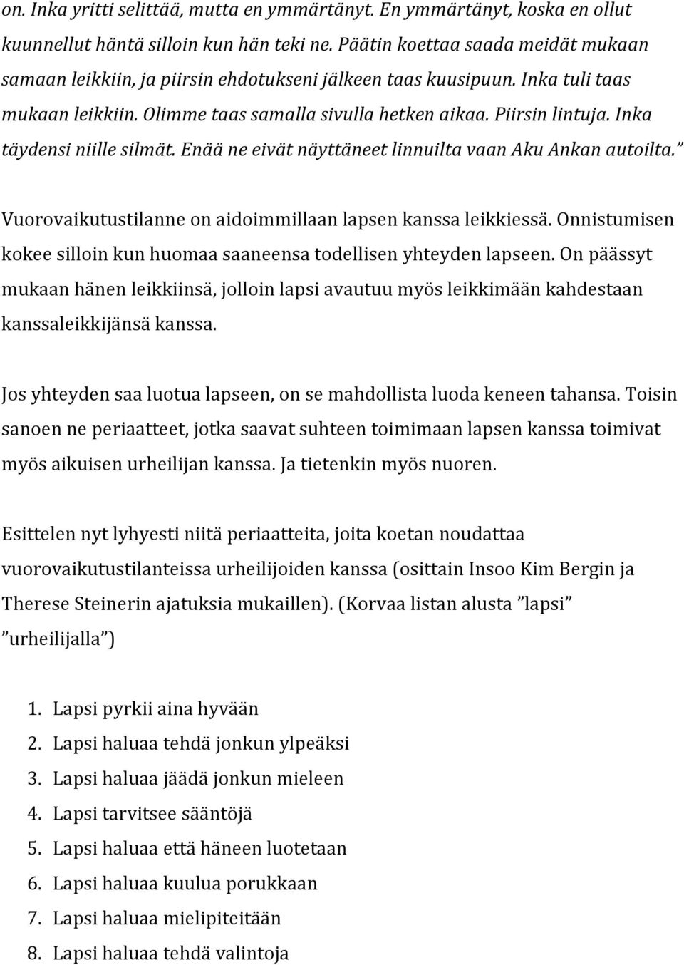 Vuorovaikutustilanneonaidoimmillaanlapsenkanssaleikkiessä.Onnistumisen kokeesilloinkunhuomaasaaneensatodellisenyhteydenlapseen.