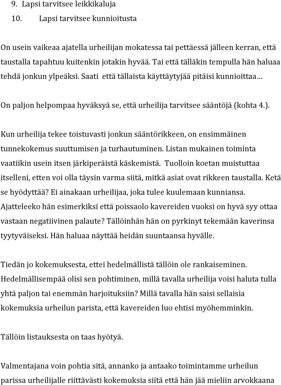 Kunurheilijatekeetoistuvastijonkunsääntörikkeen,onensimmäinen tunnekokemussuuttumisenjaturhautuminen.listanmukainentoiminta vaatiikinuseinitsenjärkiperäistäkäskemistä.