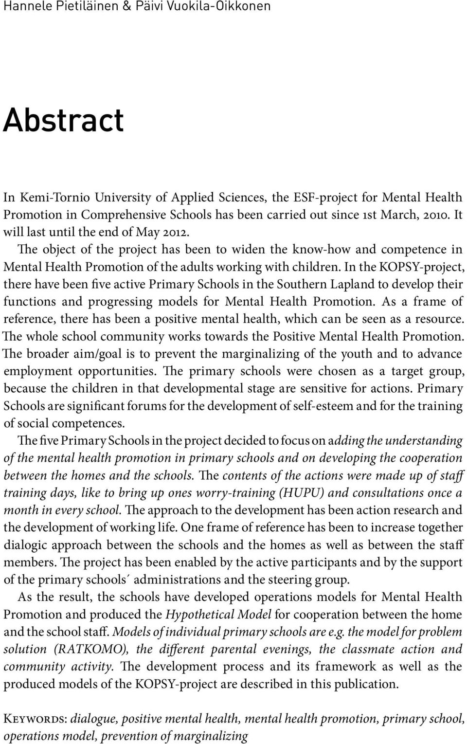 In the KOPSY-project, there have been five active Primary Schools in the Southern Lapland to develop their functions and progressing models for Mental Health Promotion.