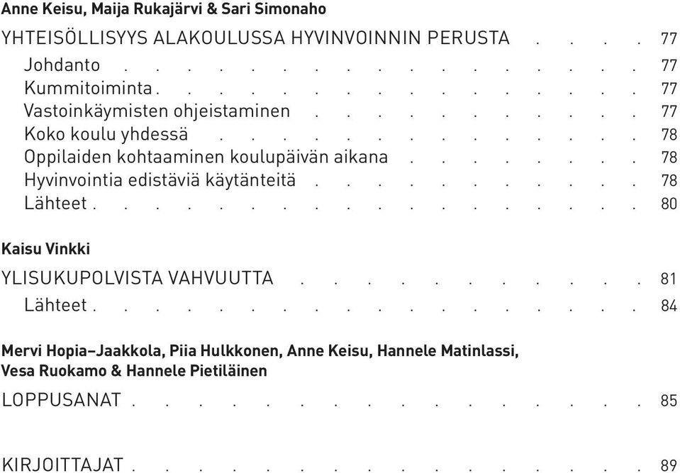 ....... 78 Hyvinvointia edistäviä käytänteitä 78 Lähteet 80 Kaisu Vinkki Ylisukupolvista vahvuutta.