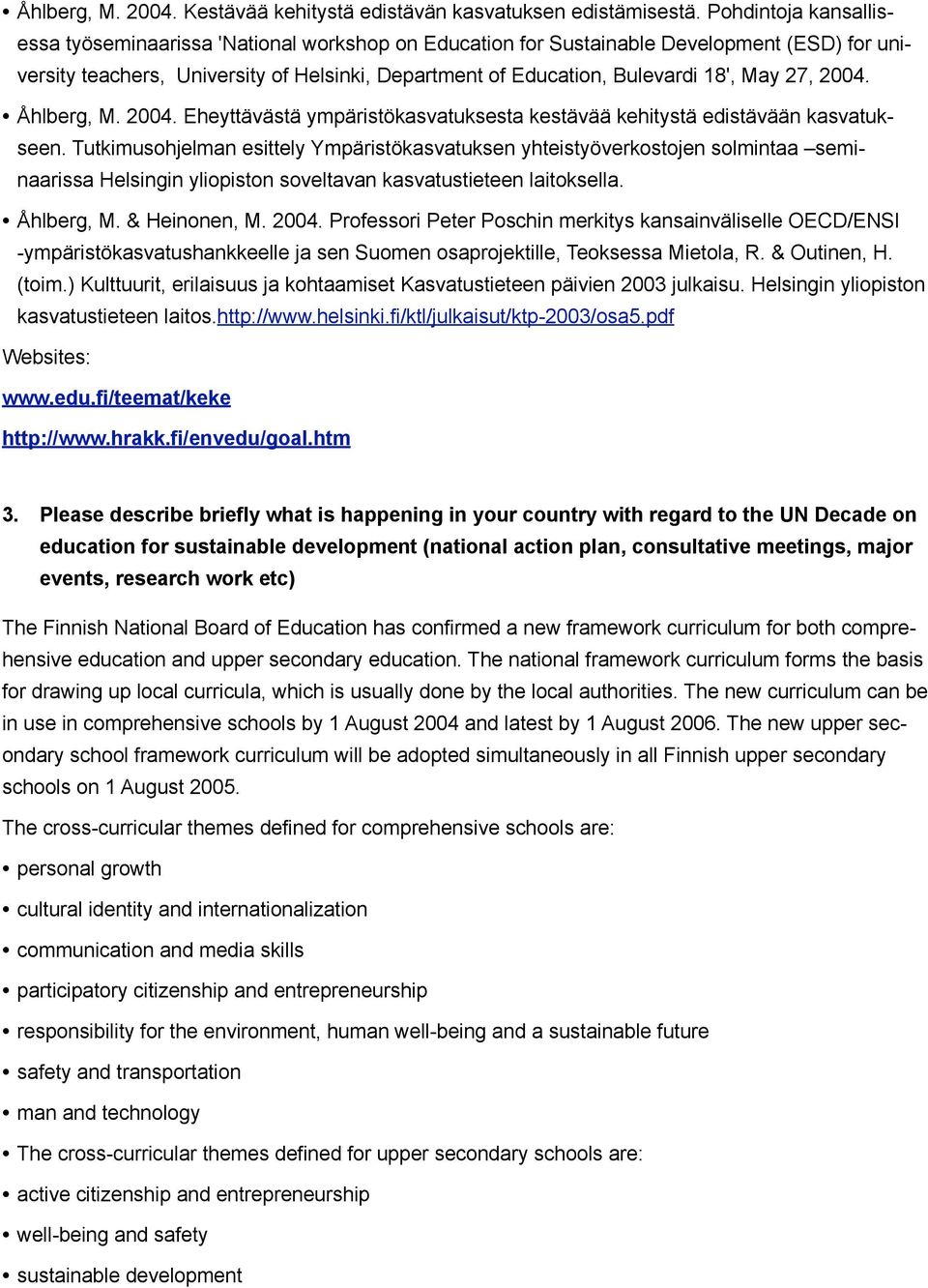 27, 2004. Åhlberg, M. 2004. Eheyttävästä ympäristökasvatuksesta kestävää kehitystä edistävään kasvatukseen.