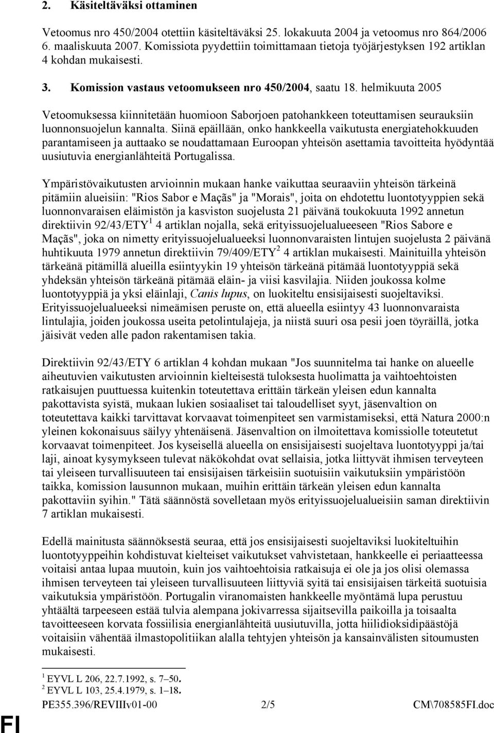 helmikuuta 2005 Vetoomuksessa kiinnitetään huomioon Saborjoen patohankkeen toteuttamisen seurauksiin luonnonsuojelun kannalta.