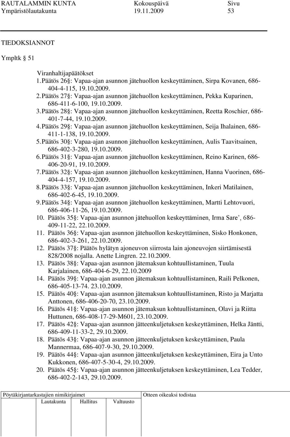 Päätös 29 : Vapaa-ajan asunnon jätehuollon keskeyttäminen, Seija Ihalainen, 686-411-1-138, 19.10.2009. 5.