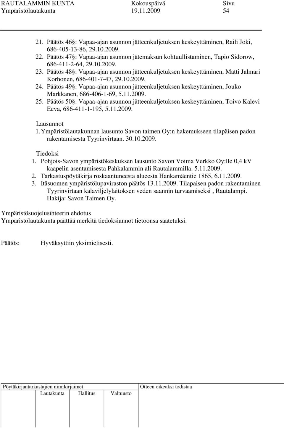 Päätös 48 : Vapaa-ajan asunnon jätteenkuljetuksen keskeyttäminen, Matti Jalmari Korhonen, 686-401-7-47, 29.10.2009. 24.