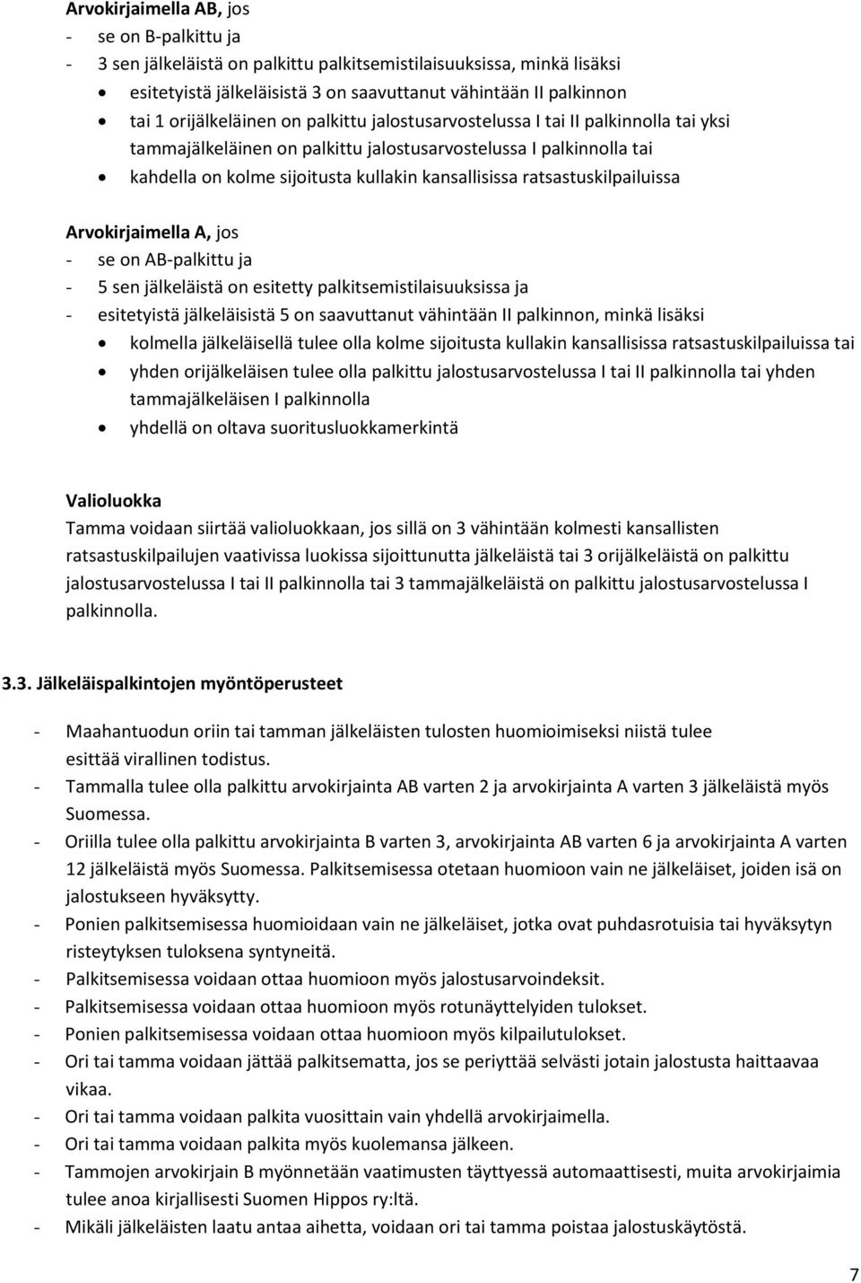 ratsastuskilpailuissa Arvokirjaimella A, jos - se on AB-palkittu ja - 5 sen jälkeläistä on esitetty palkitsemistilaisuuksissa ja - esitetyistä jälkeläisistä 5 on saavuttanut vähintään II palkinnon,