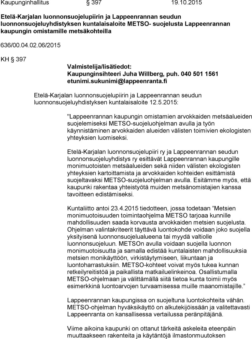 06/2015 KH 397 Valmistelija/lisätiedot: Kaupunginsihteeri Juha Willberg, puh. 040 501 1561 etunimi.sukunimi@lappeenranta.