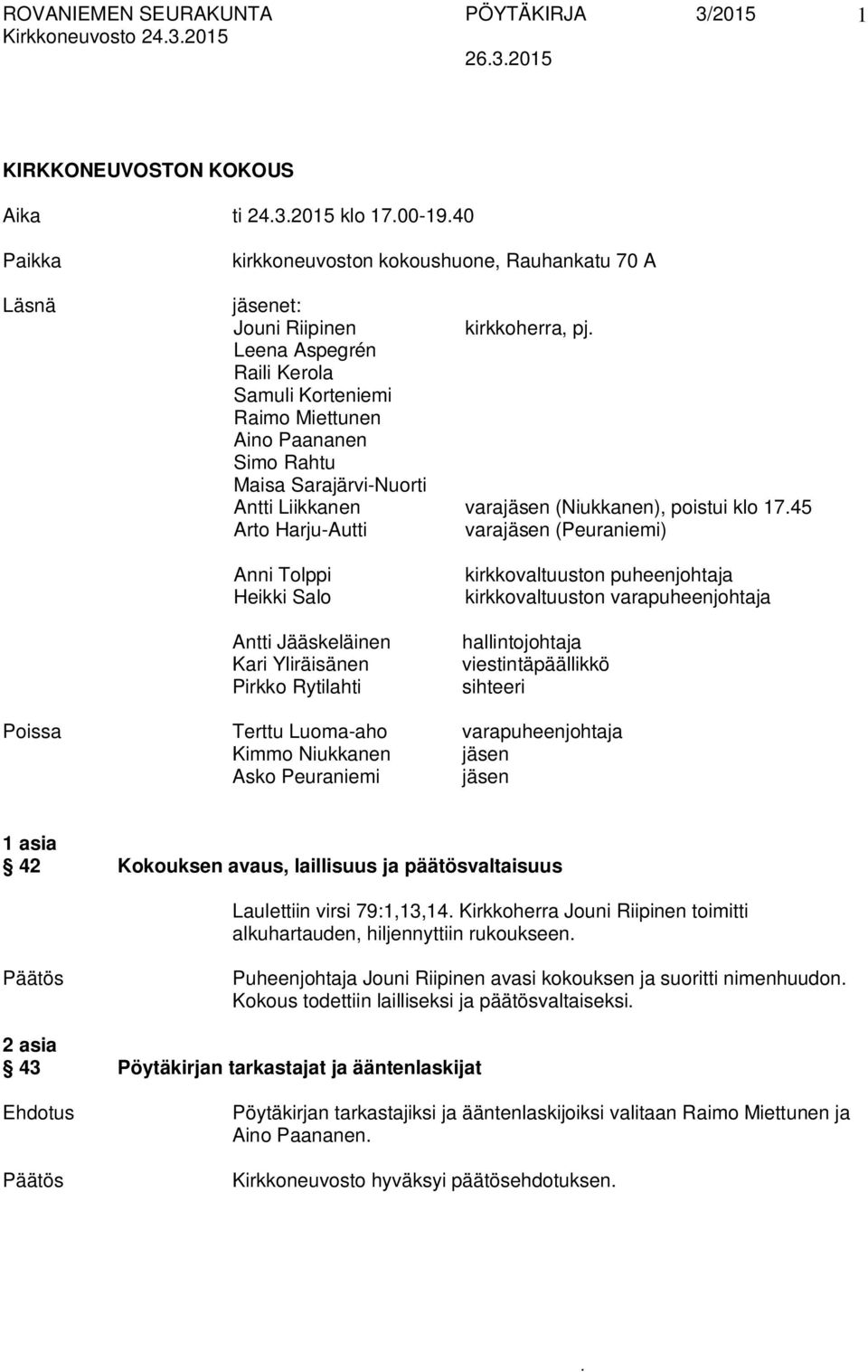 Antti Jääskeläinen Kari Yliräisänen Pirkko Rytilahti kirkkovaltuuston puheenjohtaja kirkkovaltuuston varapuheenjohtaja hallintojohtaja viestintäpäällikkö sihteeri Poissa Terttu Luoma-aho