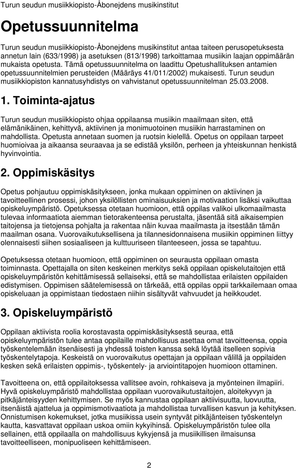 Turun seudun musiikkiopiston kannatusyhdistys on vahvistanut opetussuunnitelman 25.03.2008. 1.