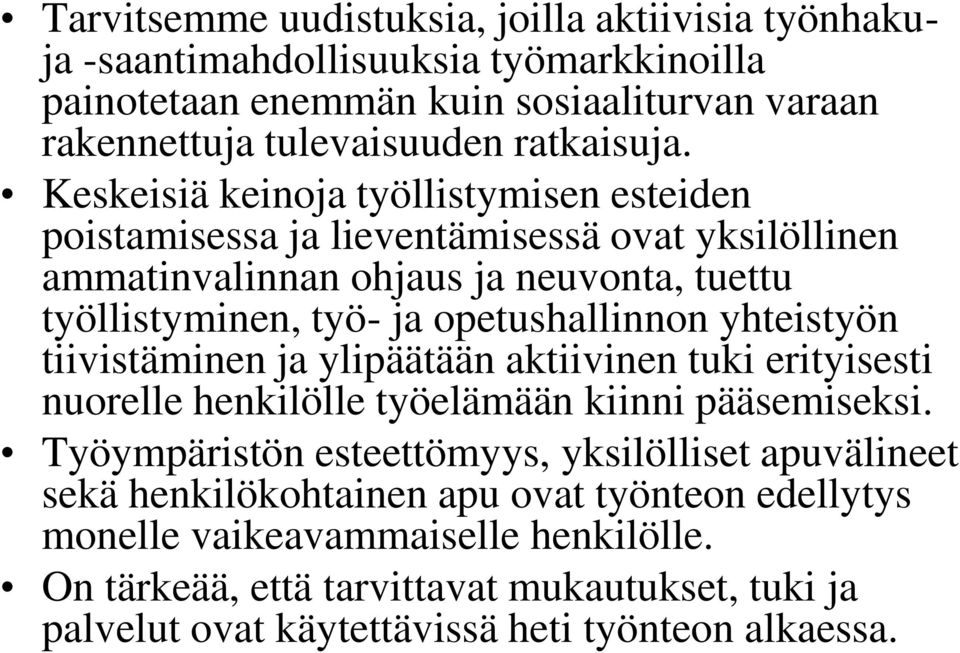 yhteistyön tiivistäminen ja ylipäätään aktiivinen tuki erityisesti nuorelle henkilölle työelämään kiinni pääsemiseksi.