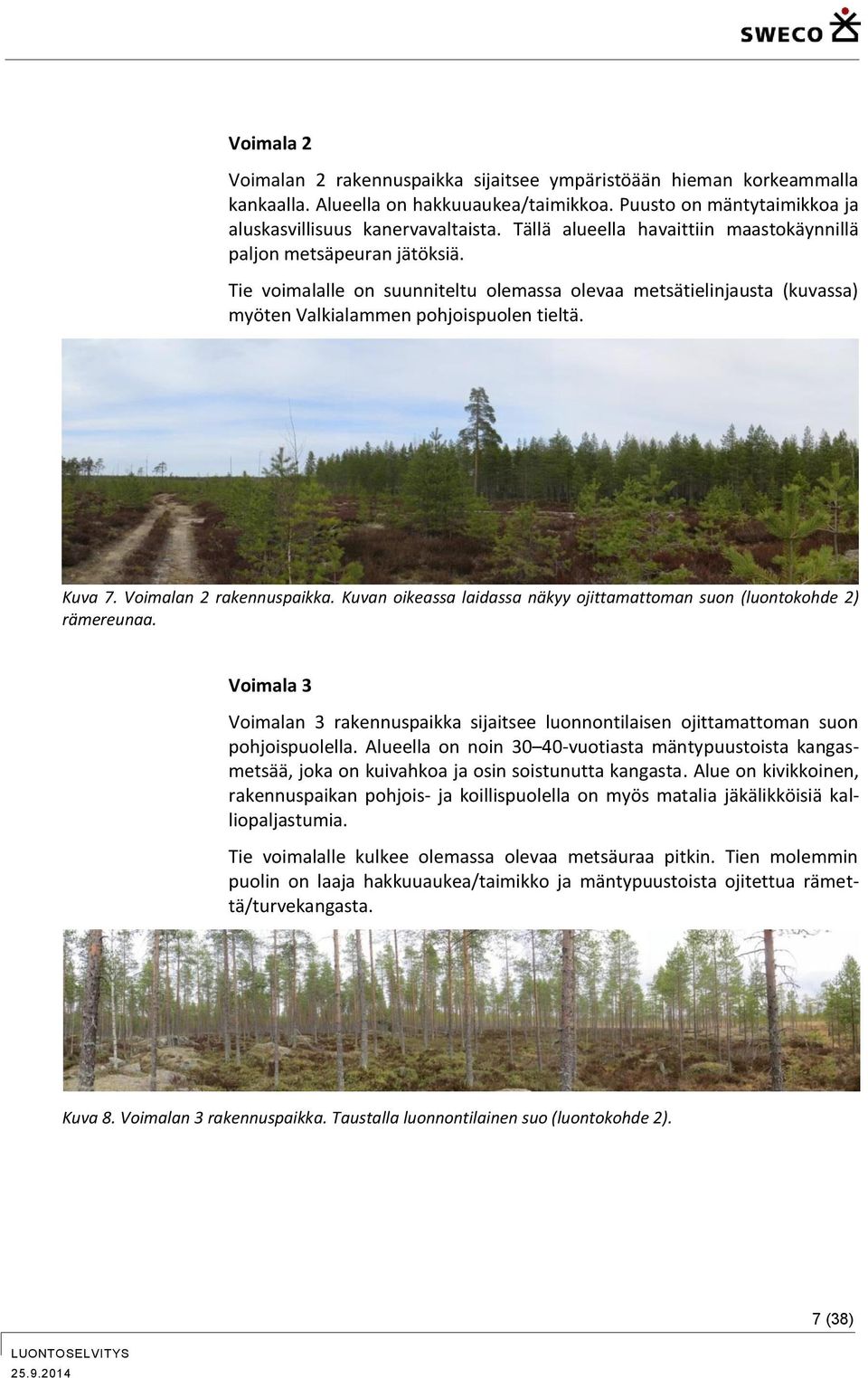 Voimalan 2 rakennuspaikka. Kuvan oikeassa laidassa näkyy ojittamattoman suon (luontokohde 2) rämereunaa.