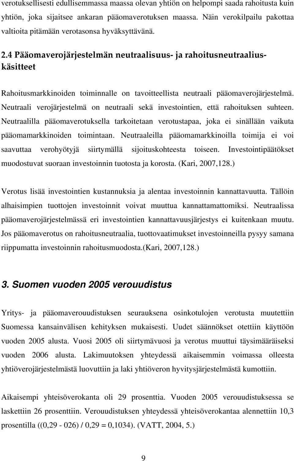 4 Pääomaverojärjestelmän neutraalisuus ja rahoitusneutraaliuskäsitteet Rahoitusmarkkinoiden toiminnalle on tavoitteellista neutraali pääomaverojärjestelmä.