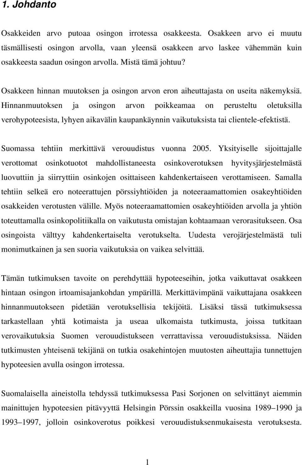 Osakkeen hinnan muutoksen ja osingon arvon eron aiheuttajasta on useita näkemyksiä.