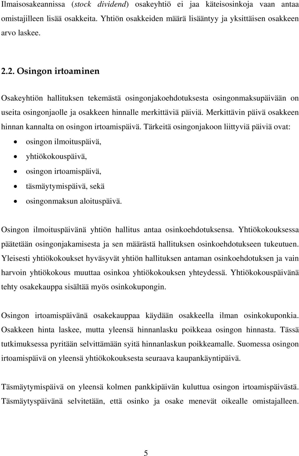 Merkittävin päivä osakkeen hinnan kannalta on osingon irtoamispäivä.