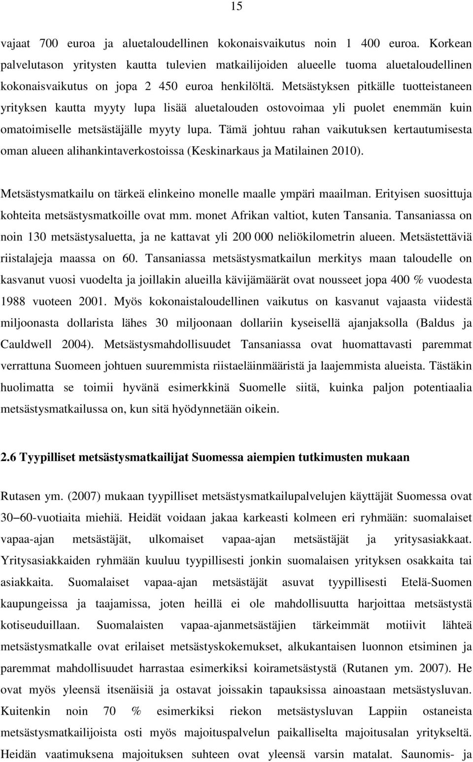 Metsästyksen pitkälle tuotteistaneen yrityksen kautta myyty lupa lisää aluetalouden ostovoimaa yli puolet enemmän kuin omatoimiselle metsästäjälle myyty lupa.