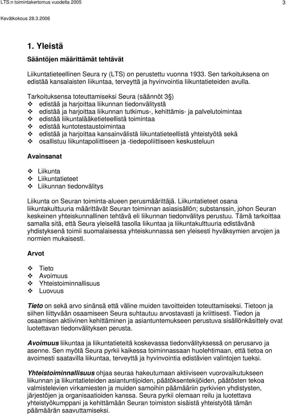 liikuntalääketieteellistä toimintaa edistää kuntotestaustoimintaa edistää ja harjoittaa kansainvälistä liikuntatieteellistä yhteistyötä sekä osallistuu liikuntapoliittiseen ja -tiedepoliittiseen