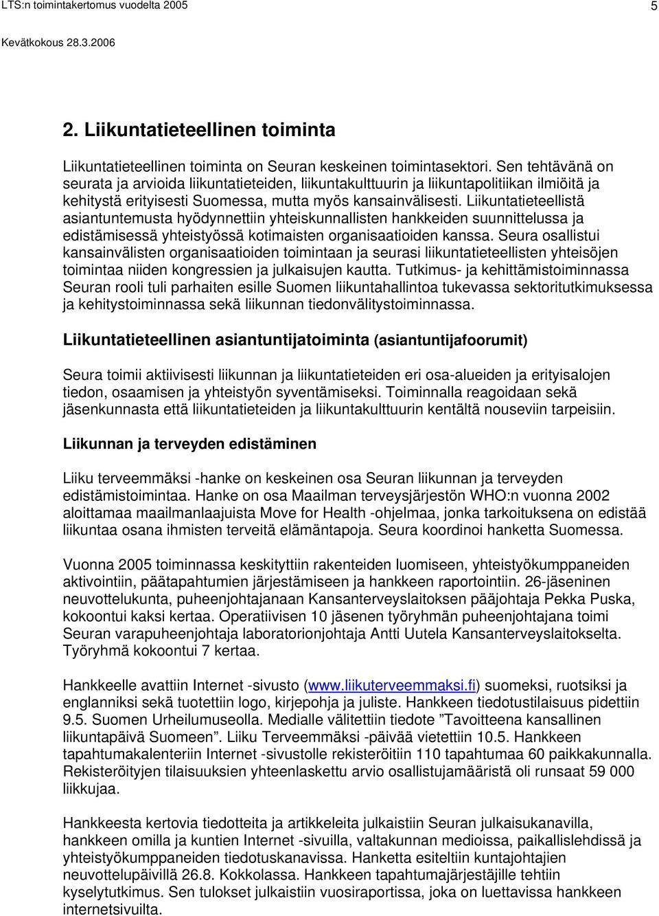 Liikuntatieteellistä asiantuntemusta hyödynnettiin yhteiskunnallisten hankkeiden suunnittelussa ja edistämisessä yhteistyössä kotimaisten organisaatioiden kanssa.