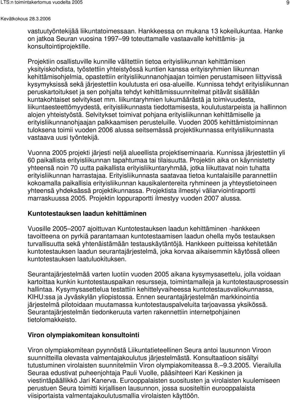 erityisliikunnanohjaajan toimien perustamiseen liittyvissä kysymyksissä sekä järjestettiin koulutusta eri osa-alueille.