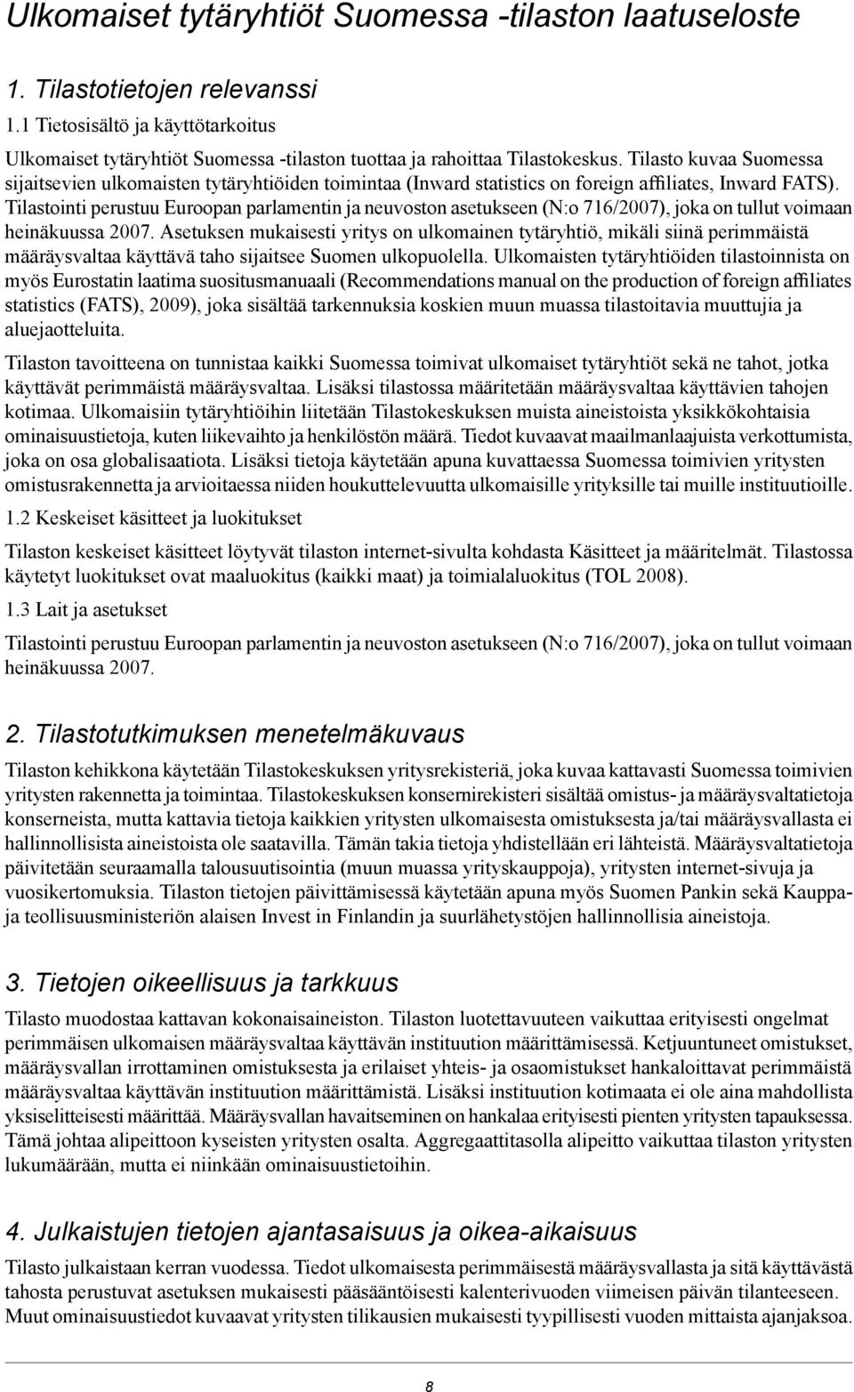 Tilastointi perustuu Euroopan parlamentin ja neuvoston asetukseen (N:o 716/2007), joka on tullut voimaan heinäkuussa 2007.