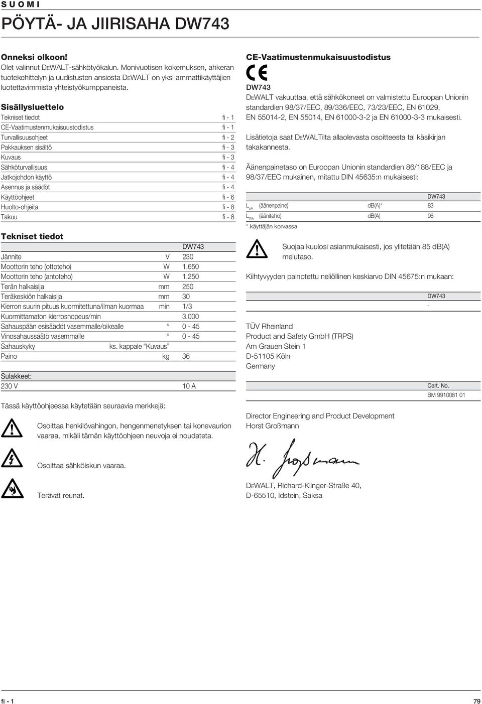 Sisällysluettelo Tekniset tiedot fi - 1 CE-Vaatimustenmukaisuustodistus fi - 1 Turvallisuusohjeet fi - 2 Pakkauksen sisältö fi - 3 Kuvaus fi - 3 Sähköturvallisuus fi - 4 Jatkojohdon käyttö fi - 4